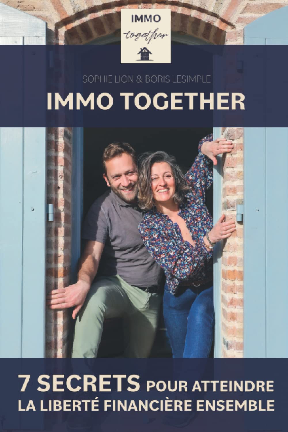 Immo Together : 7 secrets pour atteindre la liberté financière ensemble » est désormais disponible à la vente !!!